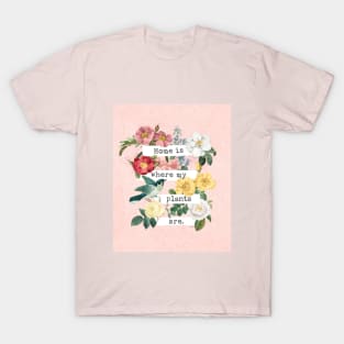 Home is where my plants are T-Shirt